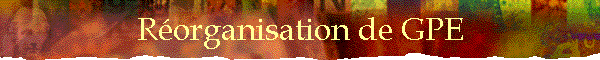Rorganisation de GPE